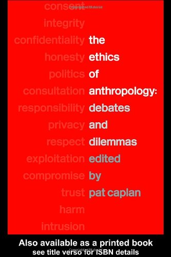 The Ethics Of Anthropology Debates And Dilemmas 1st Edition Pat Caplan