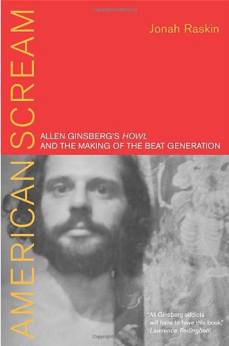 American Scream Allen Ginsbergs Howl And The Making Of The Beat Generation 1st Edition Jonah Raskin