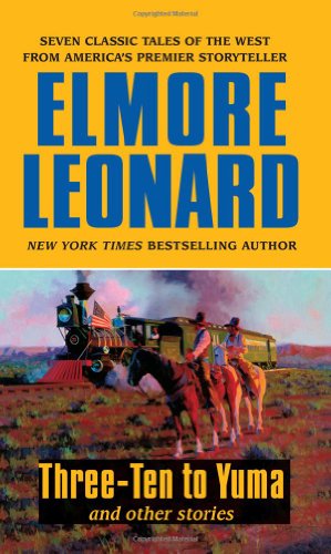 Threeten To Yuma And Other Stories Elmore Leonard