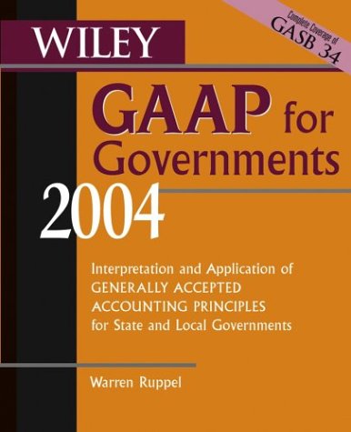Wiley Gaap For Governments 2004 Interpretation And Application Of Generally Accepted Accounting Principles For State And Local Governments Revised Warren Ruppel