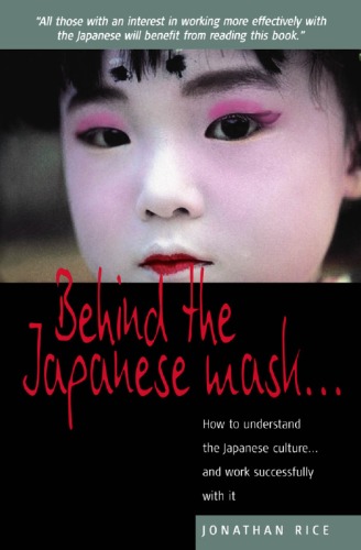 Behind The Japanese Mask How To Understand The Japanese Culture And Work Successfully With It Jonathan Rice