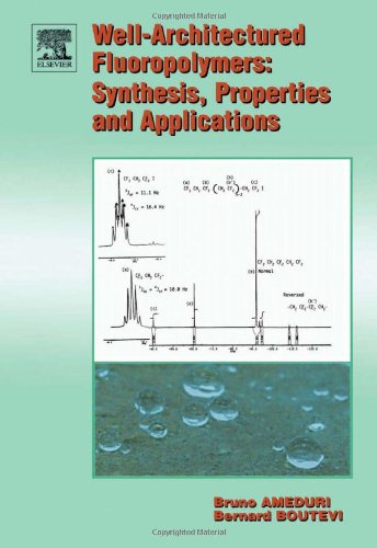 Wellarchitectured Fluoropolymers Synthesis Properties And Applications Ameduri Bruno Boutevin Bernard