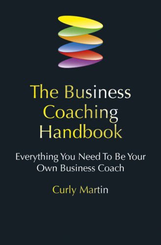 Business Coaching Handbook Everything You Need To Be Your Own Business Coach Curly Martin