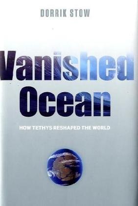 Vanished Ocean How Tethys Reshaped The World Dorrik Stow
