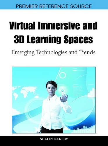 Virtual Immersive And 3d Learning Spaces Emerging Technologies And Trends 1st Edition Shalin Haijew