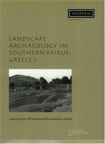 Landscape Archaeology In Southern Epirus Greece 1 Hesperia Supplement 32 Volume Xxxii James Wiseman