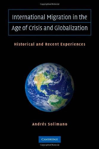 International Migration In The Age Of Crisis And Globalization Historical And Recent Experiences 1st Edition Andres Solimano