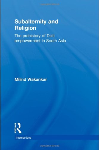 Subalternity And Religion The Prehistory Of Dalit Empowerment In South Asia Intersections Colonial And Postcolonial Histories Milind Wakankar