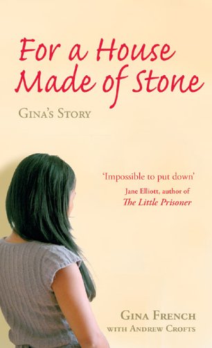 For A House Made Of Stone Ginas Story Gina French Andrew Crofts