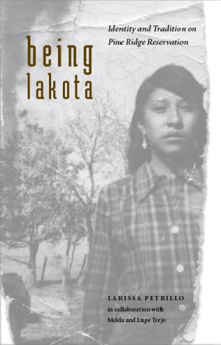 Being Lakota Identity And Tradition On Pine Ridge Reservation Larissa Petrillo