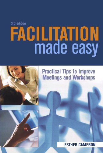 Facilitation Made Easy Practical Tips To Improve Meetings And Workshops 3rd Esther Cameron
