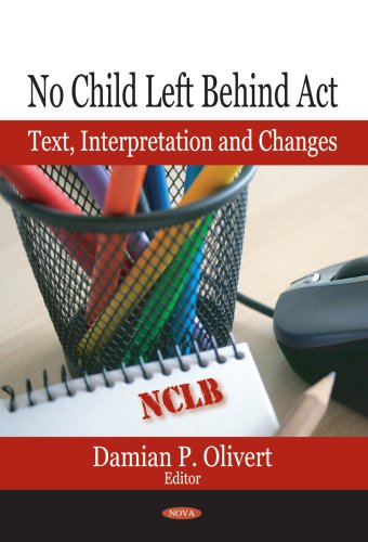 No Child Left Behind Act Text Interpretation And Changes Damian P Olivert