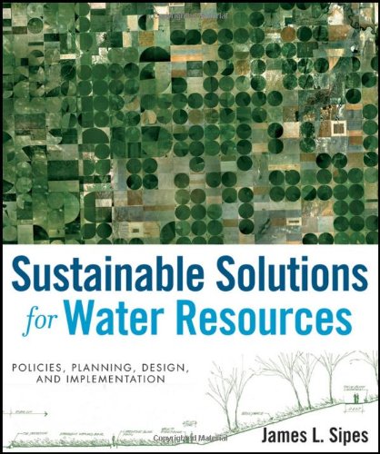 Sustainable Solutions For Water Resources Policies Planning Design And Implementation 1st Edition James L Sipes