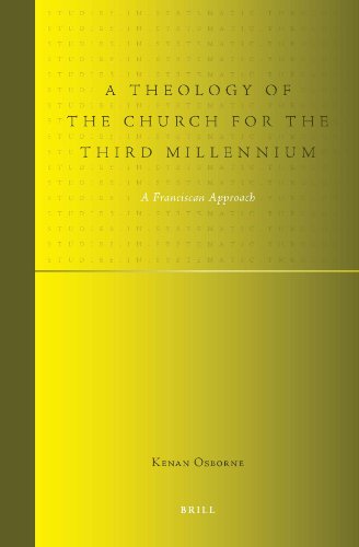 A Theology Of The Church For The Third Millennium A Franciscan Approach Studies In Systematic Theology Kenan B Osborne
