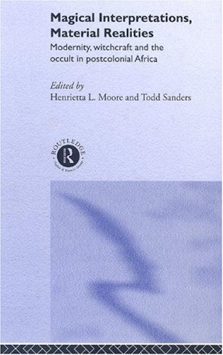 Magical Interpretations Material Reality Modernity Witchcraft And The Occult In Postcolonial Africa 1st Edition H Moore