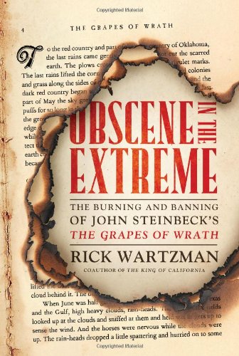 Obscene In The Extreme The Burning And Banning Of John Steinbecks The Grapes Of Wrath First Edition Rick Wartzman