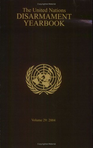 United Nations Disarmament Yearbook 2004 United Nations Disarmament Yearbook United Nations