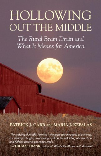 Hollowing Out The Middle The Rural Brain Drain And What It Means For America Patrick J Carr