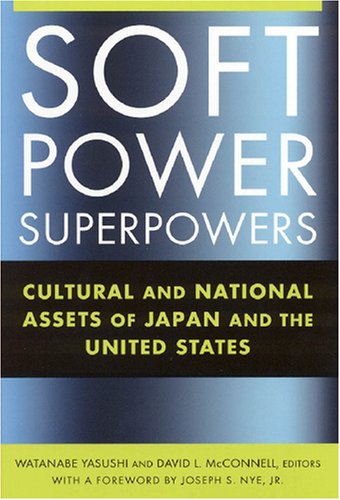 Soft Power Superpowers Cultural And National Assets Of Japan And The United States Watanabe Yasushi