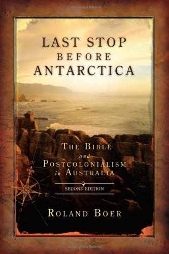 Last Stop Before Antarctica The Bible And Postcolonialism In Australia Society Of Biblical Literature Semeia Studies Second Roland Boer
