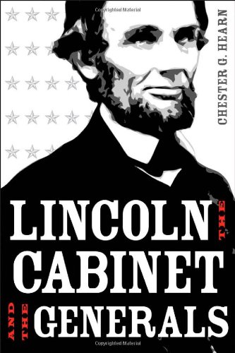 Lincoln The Cabinet And The Generals 1st Edition Chester G Hearn