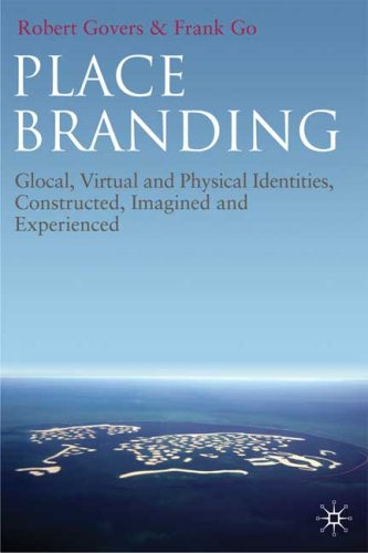 Place Branding Glocal Virtual And Physical Identities Constructed Imagined And Experienced Robert Govers
