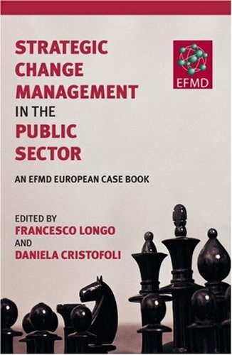 Strategic Change Management In The Public Sector An Efmd European Case Book 1st Edition Francesco Longo