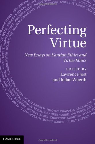 Perfecting Virtue New Essays On Kantian Ethics And Virtue Ethics 1st Edition Lawrence Jost