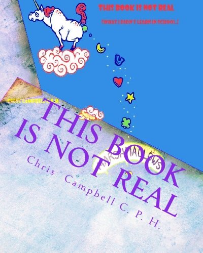 This Book Is Not Real What I Didnt Learn In School Chris Campbell Cph
