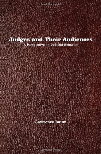 Judges And Their Audiences A Perspective On Judicial Behavior Lawrence Baum