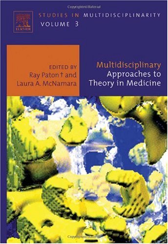 Multidisciplinary Approaches To Theory In Medicine 1st Edition Ray Paton And Laura A Mcnamara Eds