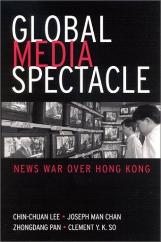 Global Media Spectacle News War Over Hong Kong Joseph Man Chan