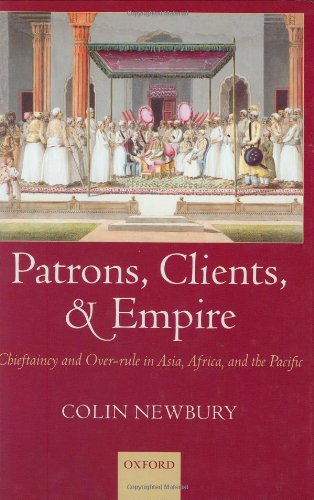 Patrons Clients And Empire Chieftaincy And Overrule In Asia Africa And The Pacific Colin Newbury