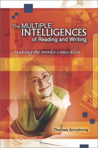 The Multiple Intelligences Of Reading And Writing Making The Words Come Alive Thomas Armstrong