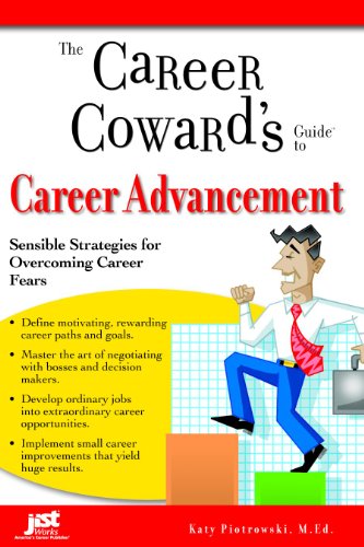 The Career Cowards Guide To Career Advancement Sensible Strategies For Overcoming Career Fears Katy Piotrowski