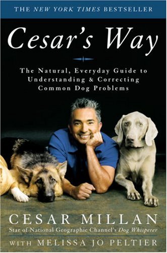 Cesars Way The Natural Everyday Guide To Understanding And Correcting Common Dog Problems First Edition Cesar Millan With Melissa Jo Peltier