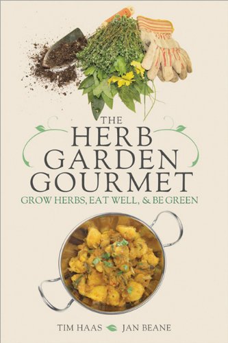 The Herb Garden Gourmet Grow Herbs Eat Well And Be Green Tim Haas