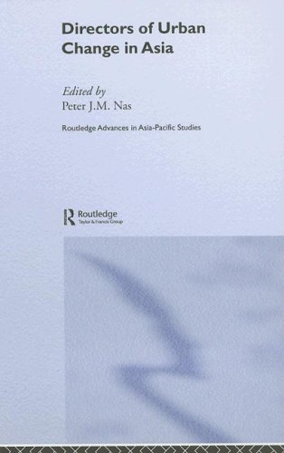 Directors Of Urban Change In Asia Routledgecurzon Advances In Asiapacific Studies 1st Edition Peter Jm Nas