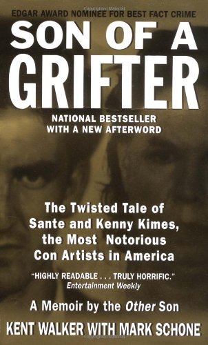 Son Of A Grifter The Twisted Tale Of Sante And Kenny Kimes The Most Notorious Con Artists In America Kent Walker With Mark Schone