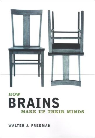 How Brains Make Up Their Minds 1st Edition Walter J Freeman