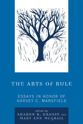 The Arts Of Rule Essays In Honor Of Harvey C Mansfield Sharon R Krause And Mary Ann Mcgrail