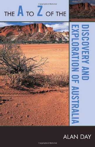 The A To Z Of The Discovery And Exploration Of Australia The A To Z Guide Series Alan Day