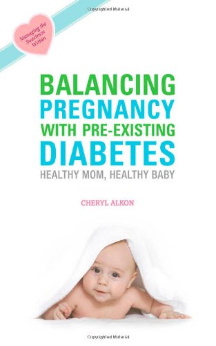 Balancing Pregnancy With Preexisting Diabetes Healthy Mom Healthy Baby 1st Edition Cheryl Alkon
