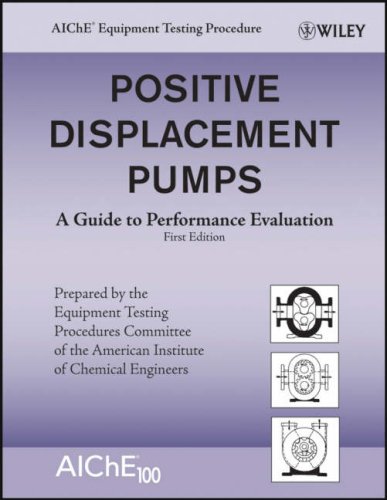 Positive Displacement Pumps A Guide To Performance Evaluation Aiche Equipment Testing Procedure 1st Edition Aiche