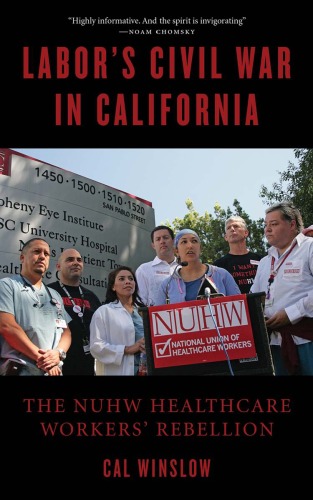 Labors Civil War In California The Nuhw Healthcare Workers Rebellion Cal Winslow