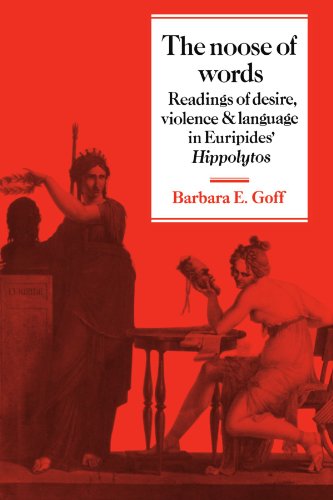 The Noose Of Words Readings Of Desire Violence And Language In Euripides Hippolytos Barbara Goff