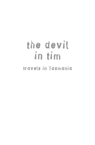 The Devil In Tim Travels In Tasmania Tim Bowden