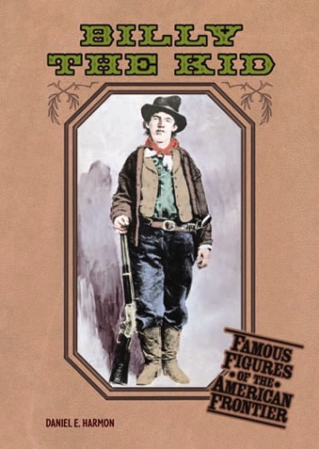 Billy The Kid Famous Figures Of The American Frontier Daniel E Harmon