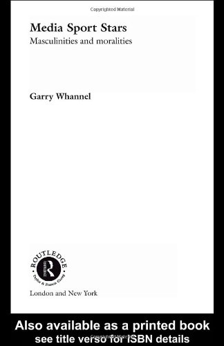 Media Sport Stars Masculinities And Moralities Garry Whannel