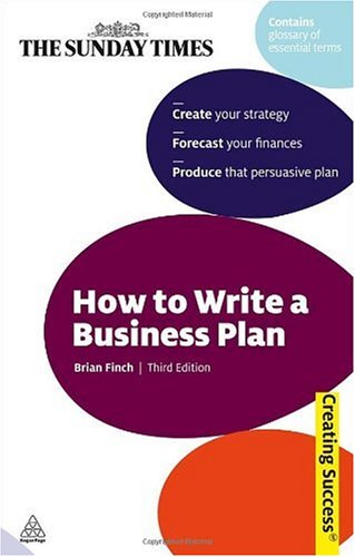How To Write A Business Plan Sunday Times Creating Success Third Editionrevisedthird Edition Brian Finch